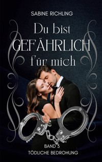 Du bist gefährlich für mich - Tödliche Bedrohung Teil 3 von 4 - Sabine Richling - ebook