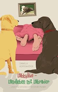 Labbylike - Landleben mit Labrador - Daniela Koppenhöfer - ebook