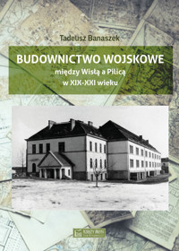 Budownictwo wojskowe między Wisłą a Piilicą - Tadeusz Banaszek - książka