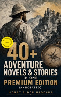 40+ Adventure Novels & Stories in One Premium Edition (Annotated) - Henry Rider Haggard - ebook