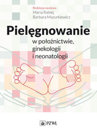 Pielęgnowanie w położnictwie, ginekologii i neonatologii - Maria Rabiej, Barbara Mazurkiewicz - książka