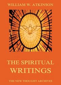 The Spiritual Writings of William Walker Atkinson - William Walker Atkinson - ebook