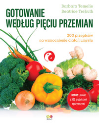 Gotowanie według Pięciu Przemian. 200 przepisów na wzmocnienie ciała i umysłu - Barbara Temelie - ebook + książka