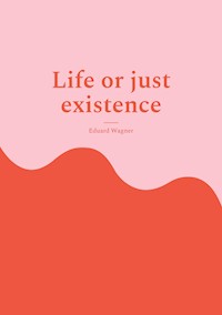 Life or just existence - Wagner Eduard - ebook