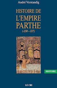 Histoire de l’empire parthe (-250 - 227) - André Verstandig - ebook