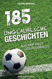 185 Unglaubliche Geschichten aus der Welt des Fußballs - Wernicke Luciano - ebook