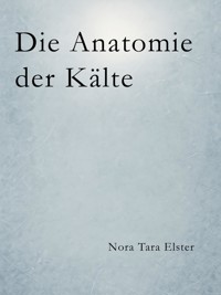 Die Anatomie der Kälte - Nora Tara Elster - ebook