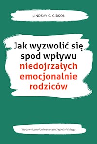 Jak wyzwolić się spod wpływu niedojrzałych emocjonalnie rodziców - Lindsay C. Gibson - ebook