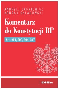 Komentarz do Konstytucji RP art. 204, 205, 206, 207 - Jackiewicz Andrzej, Składowski Konrad - książka