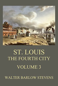 St. Louis - The Fourth City, Volume 3 - Walter Barlow Stevens - ebook