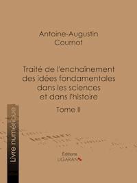 Traité de l'enchaînement des idées fondamentales dans les sciences et dans l'histoire - Ligaran - ebook