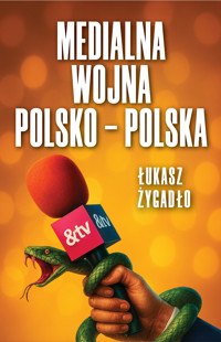 Medialna wojna polsko-polska - Żygadło Łukasz - ebook + książka