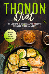 Thonon Diät: 150 leckere & eiweißhaltige Rezepte für jede Tagesmahlzeit - Inklusive 7 Tage Plan und Wochenplaner - Simple Cookbooks - ebook