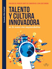 Talento y cultura innovadora en la nueva era emprendedora - Fernando Félix Carbajal - ebook