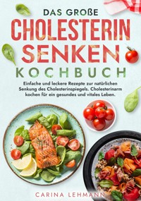 Das große Cholesterin Senken Kochbuch - Carina Lehmann - ebook