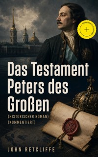 Das Testament Peters des Großen (Historischer Roman) (Kommentiert) - John Retcliffe - ebook