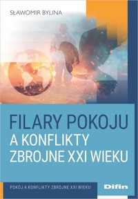 Filary pokoju a konflikty zbrojne XXI wieku - Bylina Sławomir - książka