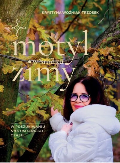 Motyl w środku zimy. W poszukiwaniu niestraconego czasu - Krystyna Woźniak-Trzosek - książka