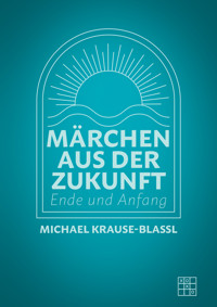 Märchen aus der Zukunft - Michael Krause-Blassl - ebook