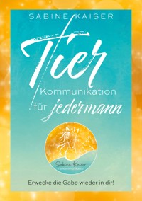 Tierkommunikation für jedermann - Sabine Kaiser - ebook