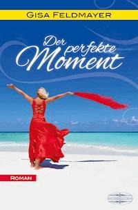 Der perfekte Moment - Gisa Feldmayer - ebook