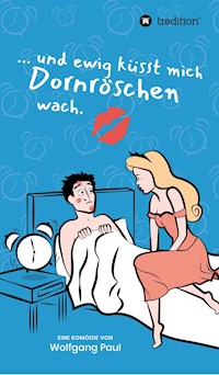 Und ewig küsst mich Dornröschen wach - Wolfgang Paul - ebook