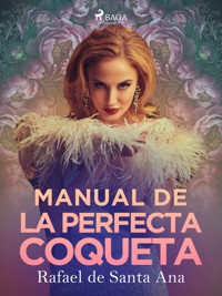 Manual de la perfecta coqueta - Rafael de Santa Ana - ebook