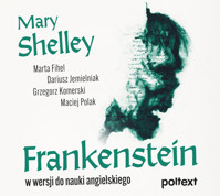 Frankenstein w wersji do nauki angielskiego - Mary Shelley, Marta Fihel, Dariusz Jemielniak, Grzegorz Komerski, Maciej Polak - audiobook