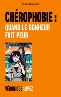 Chérophobie : quand le bonheur fait peur - Véronique Lopez - ebook