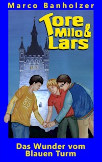 Tore, Milo & Lars - Das Wunder vom Blauen Turm - Marco Banholzer - ebook