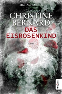 Christine Bernard. Das Eisrosenkind - Michael E. Vieten - ebook