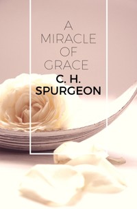 A Miracle of Grace - C. H. Spurgeon - ebook