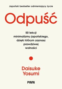 Odpuść. 50 lekcji minimalizmu japońskiego, dzięki którym zaznasz prawdziwej wolności - Daisuke Yosumi - książka
