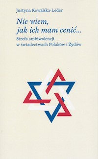 Nie wiem, jak ich mam cenić - Justyna Kowalska-Leder - książka