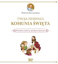 Twoja Pierwsza Komunia Święta - Franciszek Papież - książka