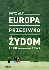 Europa przeciwko Żydom. 1880-1945 - Aly Gotz - książka