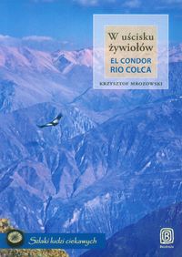 W uścisku żywiołów El Condor Rio Colca - Mrozowski Krzysztof - książka