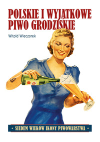 Polskie i wyjątkowe. Piwo grodziskie - Witold Wieczorek - książka
