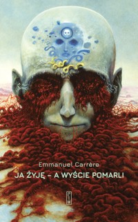 Ja żyję - a wyście pomarli - Emmanuel Carrčre - książka