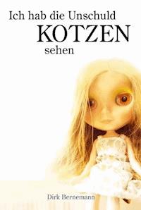 Ich hab die Unschuld kotzen sehen - Dirk Bernemann - ebook