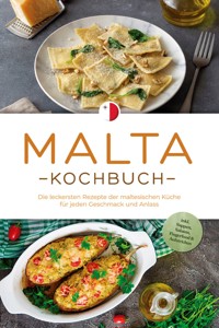 Malta Kochbuch: Die leckersten Rezepte der maltesischen Küche für jeden Geschmack und Anlass - inkl. Suppen, Salaten, Fingerfood & Aufstrichen - Selina Camilleri - ebook