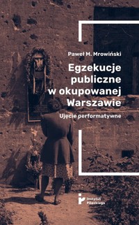 Egzekucje publiczne w okupowanej Warszawie - Mrowiński Paweł M. - książka