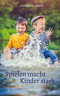 Spielen macht Kinder stark - Christiane Kutik - ebook