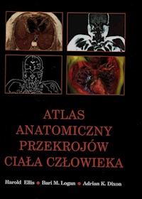 Atlas anatomiczny przekrojów ciała człowieka - Ellis Harold, Logan Bari M., Dixon Adrian K. - książka