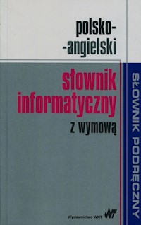 Polsko-angielski słownik informatyczny z wymową - zbiorowa praca - książka