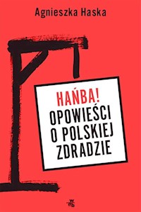 Hańba! Opowieści o polskiej zdradzie - Agnieszka Haska - książka