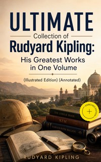 ULTIMATE Collection of Rudyard Kipling: His Greatest Works in One Volume (Illustrated Edition) (Annotated) - Rudyard Kipling - ebook