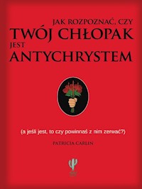 Jak rozpoznać czy twój chłopak jest antychrystem a jeśli jest to czy powinnaś z nim zerwać? - Carlin Patricia - książka