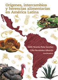 Orígenes, intercambios y herencias alimentarias en América Latina - Edith Yesenia Peña Sánchez - ebook