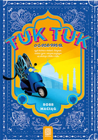 TukTukCinema. Czyli rzecz o Indiach, Gangesie, radości życia, wiecznie psującym się skuterze i Bolku - 2 - książka